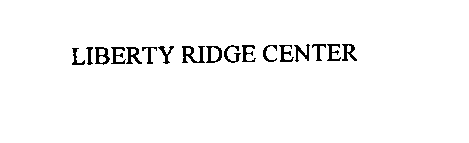 Trademark Logo LIBERTY RIDGE CENTER