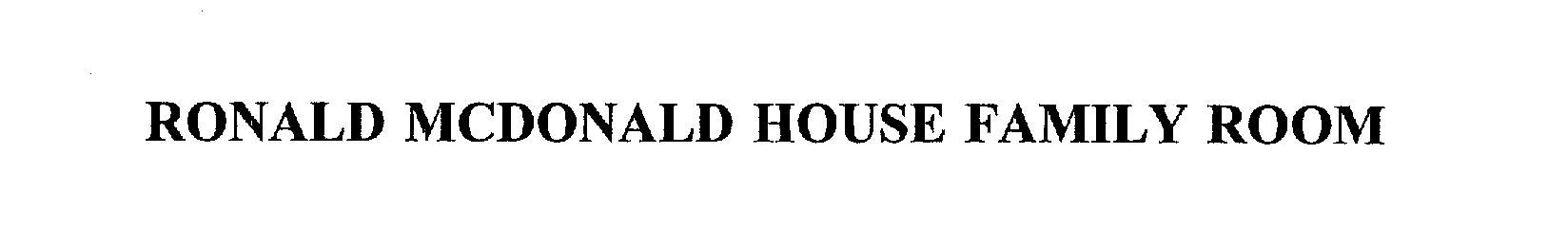 Trademark Logo RONALD MCDONALD HOUSE FAMILY ROOM