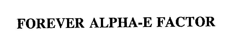  FOREVER ALPHA-E FACTOR