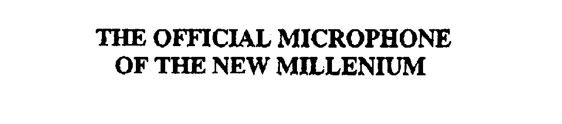  THE OFFICIAL MICROPHONE OF THE NEW MILLENIUM