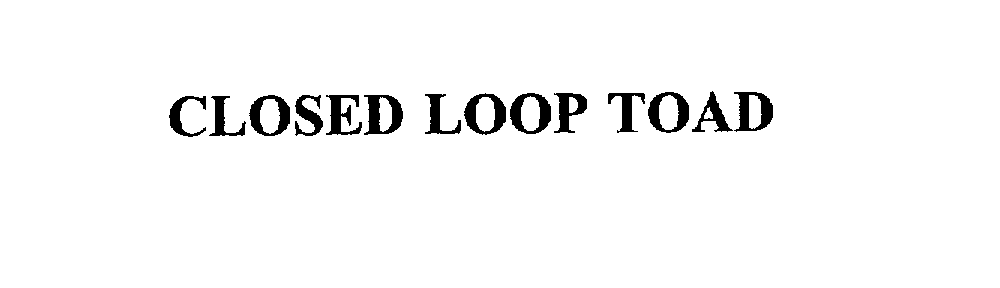  CLOSED LOOP TOAD