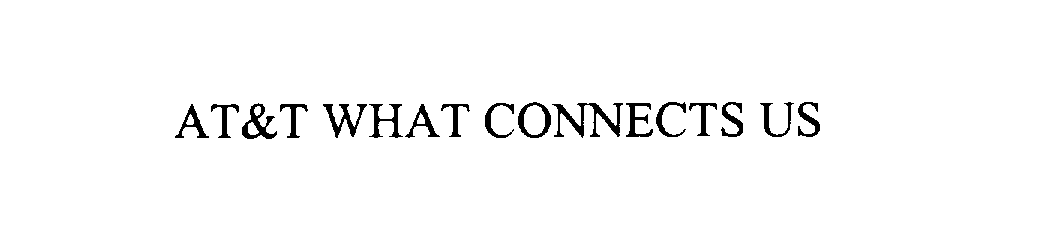 Trademark Logo AT&T WHAT CONNECTS US