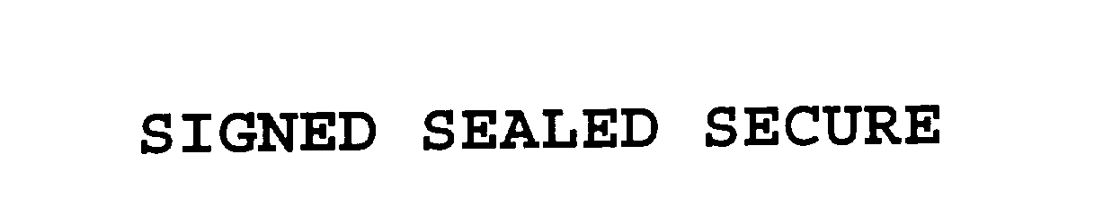 Trademark Logo SIGNED SEALED SECURE
