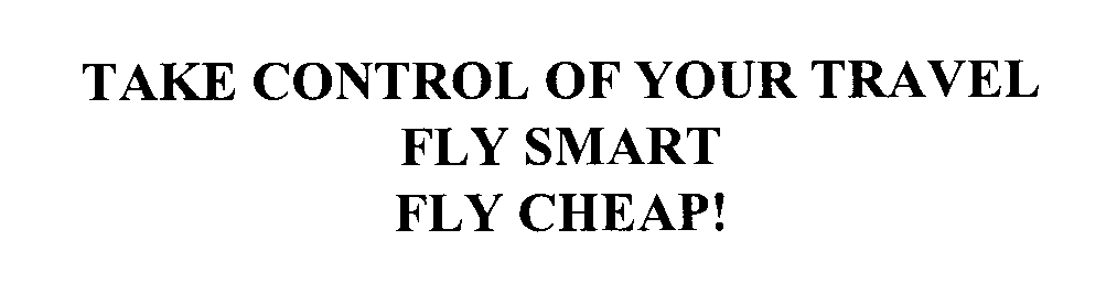  TAKE CONTROL OF YOUR TRAVEL FLY SMART FLY CHEAP!
