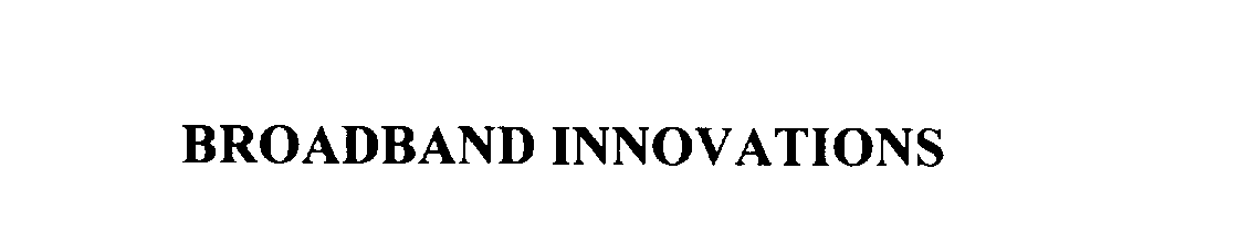 Trademark Logo BROADBAND INNOVATIONS
