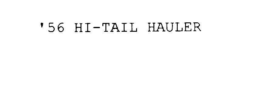  '56 HI-TAIL HAULER