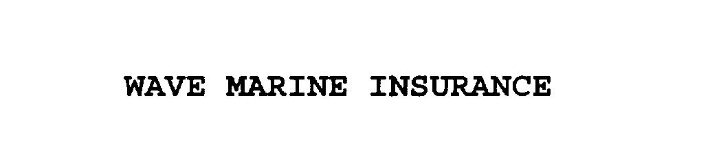  WAVE MARINE INSURANCE