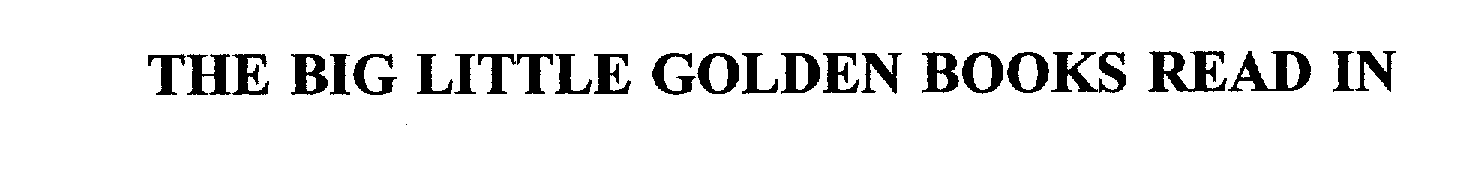 Trademark Logo THE BIG LITTLE GOLDEN BOOKS READ IN