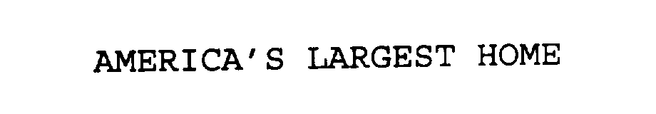  AMERICA'S LARGEST HOME