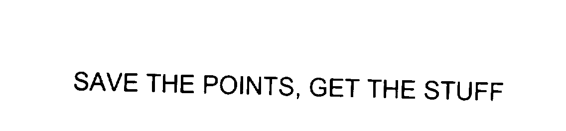  SAVE THE POINTS, GET THE STUFF