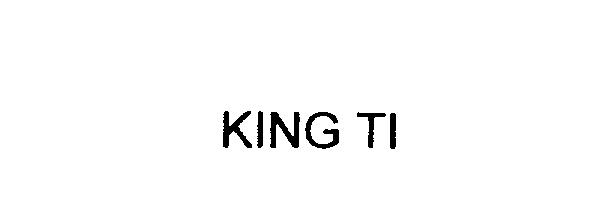 Trademark Logo KING TI
