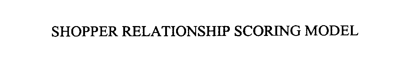 Trademark Logo SHOPPER RELATIONSHIP SCORING MODEL