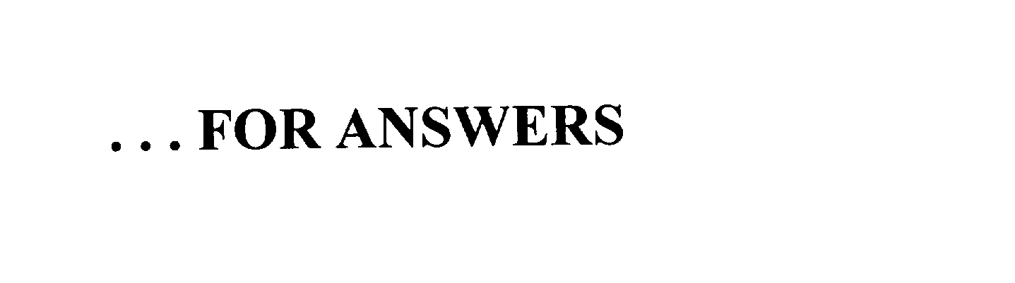  . . . FOR ANSWERS