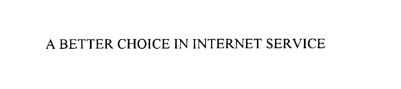 Trademark Logo A BETTER CHOICE IN INTERNET SERVICE