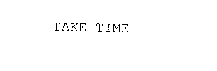  TAKE TIME