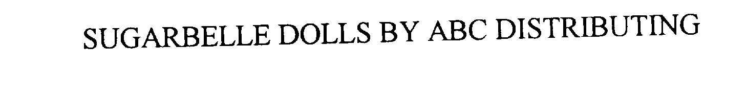 Trademark Logo SUGARBELLE DOLLS BY ABC DISTRIBUTING