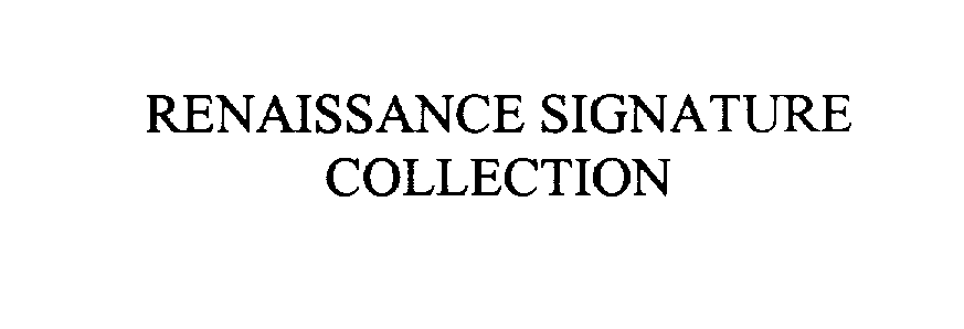 Trademark Logo RENAISSANCE SIGNATURE COLLECTION