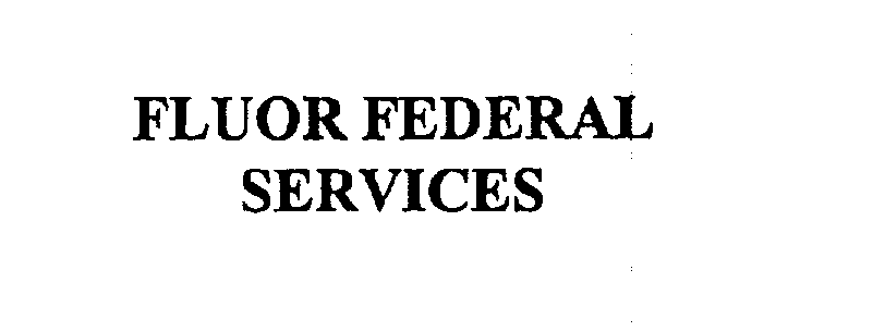  FLUOR FEDERAL SERVICES