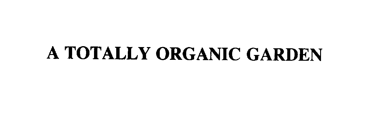  A TOTALLY ORGANIC GARDEN