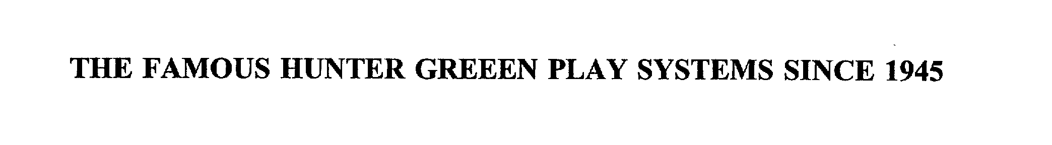 Trademark Logo THE FAMOUS HUNTER GREEEN PLAY SYSTEMS SINCE 1945