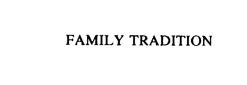 Trademark Logo FAMILY TRADITION