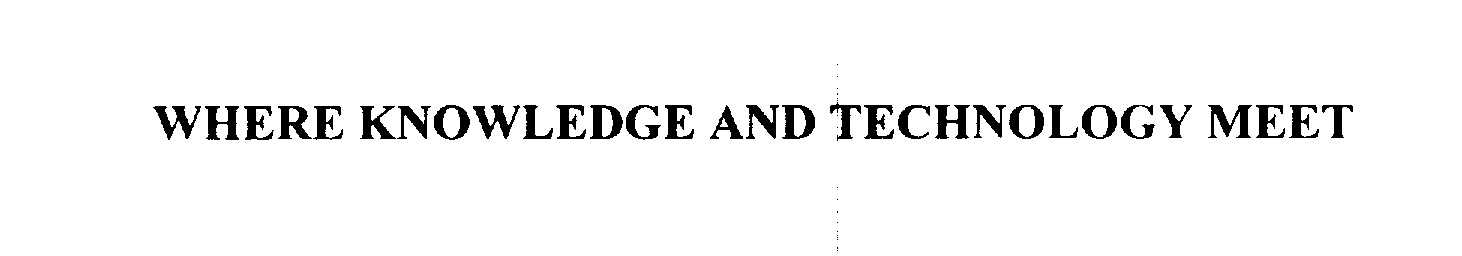 Trademark Logo WHERE KNOWLEDGE AND TECHNOLOGY MEET