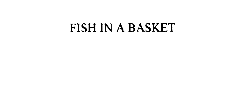  FISH IN A BASKET