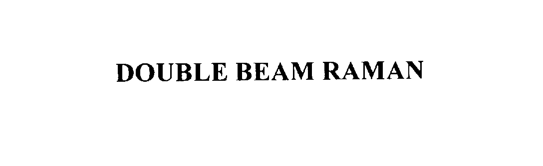  DOUBLE BEAM RAMAN