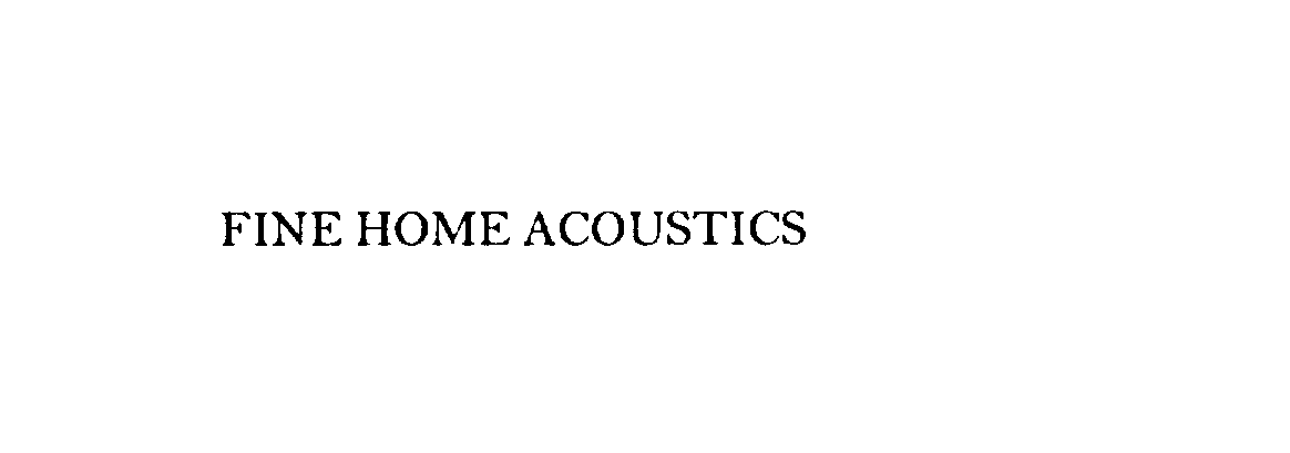 Trademark Logo FINE HOME ACOUSTICS