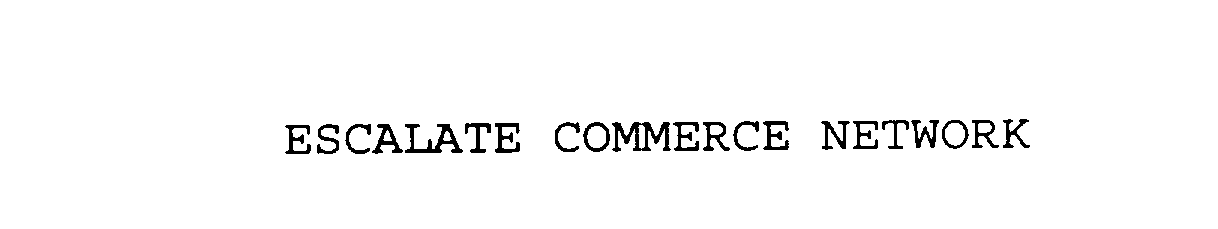 Trademark Logo ESCALATE COMMERCE NETWORK