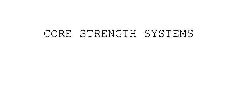  CORE STRENGTH SYSTEMS