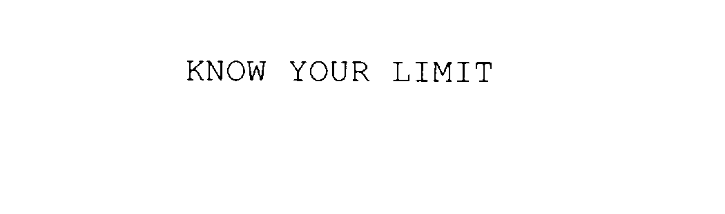  KNOW YOUR LIMIT