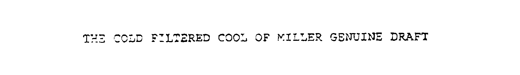 Trademark Logo THE COLD FILTERED COOL OF MILLER GENUINE DRAFT