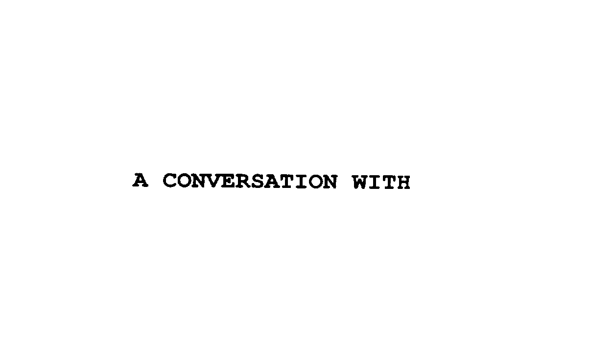 A CONVERSATION WITH