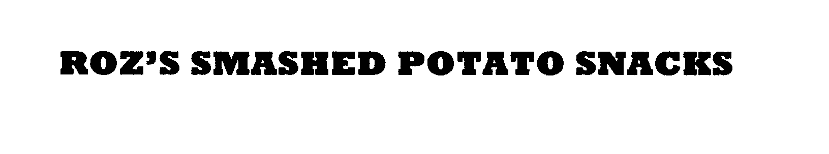 Trademark Logo ROZ'S SMASHED POTATO SNACKS