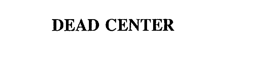 Trademark Logo DEAD CENTER