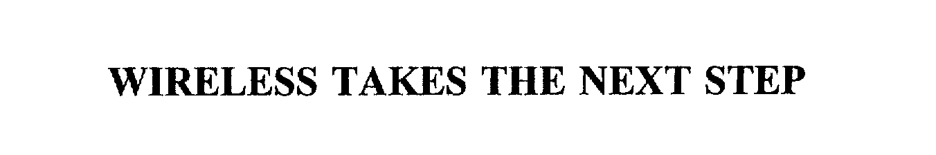 Trademark Logo WIRELESS TAKES THE NEXT STEP