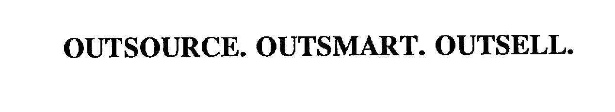  OUTSOURCE. OUTSMART. OUTSELL.