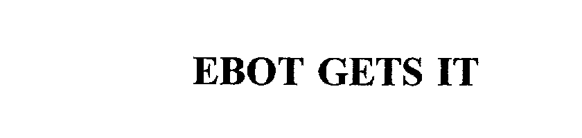 Trademark Logo EBOT GETS IT