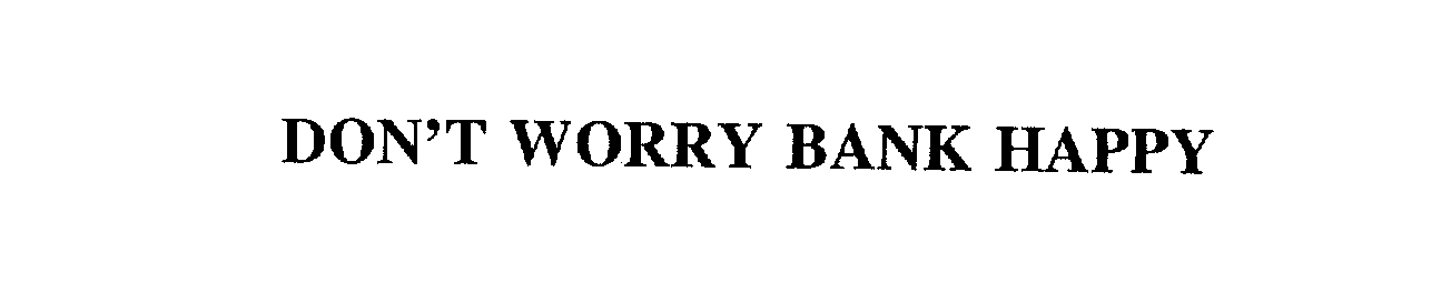  DON'T WORRY BANK HAPPY