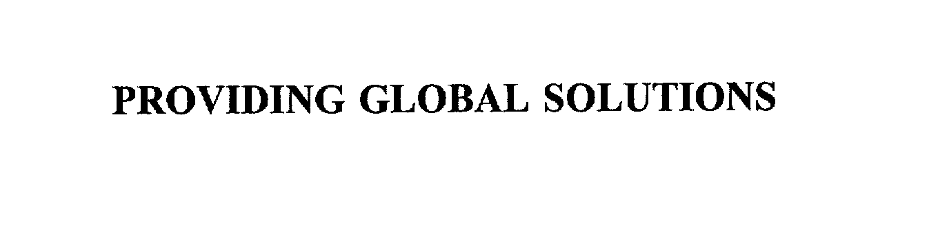  PROVIDING GLOBAL SOLUTIONS