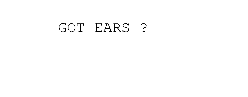  GOT EARS ?