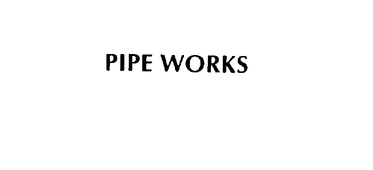  PIPE WORKS