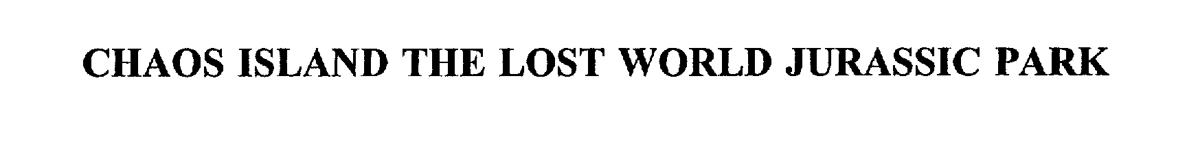 Trademark Logo CHAOS ISLAND THE LOST WORLD JURASSIC PARK