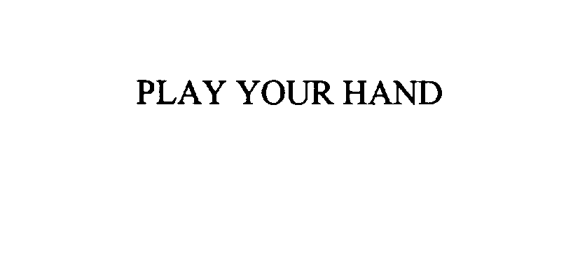 Trademark Logo PLAY YOUR HAND