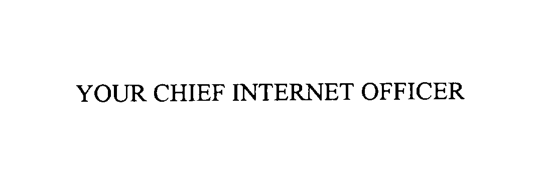  YOUR CHIEF INTERNET OFFICER