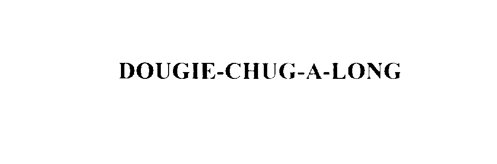  DOUGIE-CHUG-A-LONG