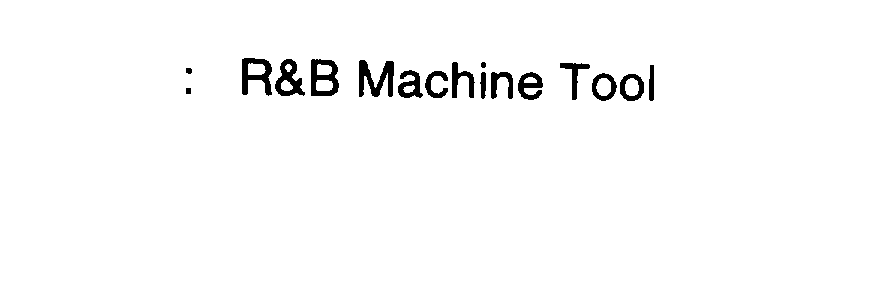  R&amp;B MACHINE TOOL