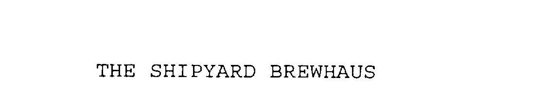 Trademark Logo THE SHIPYARD BREWHAUS