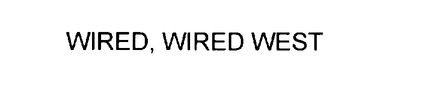  WIRED, WIRED WEST